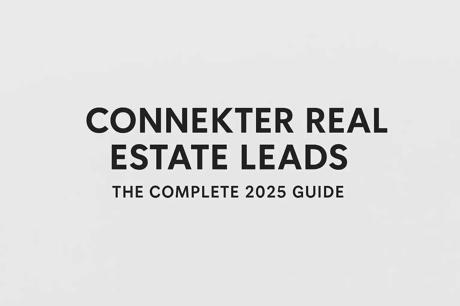 Connekter Real Estate Leads (2025): Honest, Data-Driven Guide 1 connekter real estate leads 2025 guide