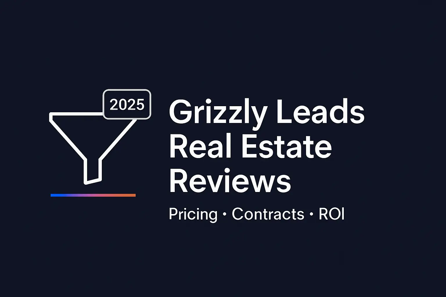 Grizzly Leads Real Estate Reviews: Complete 2025 Analysis for Brokers and Agents 1 Grizzly Leads real estate reviews 2025 header with a funnel icon highlighting pricing, contracts and ROI